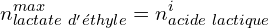 \[n_{lactate\ d'éthyle}^{max}=n_{acide\ lactique}^i\]