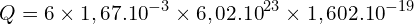 \[Q=6\times1,67.{10}^{-3}\times6,02.{10}^{23}\times1,602.{10}^{-19}\]