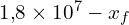 1{,}8 \times 10^7 - x_f