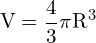 \[ \mathrm{ V = \frac{4}{3} \pi R^3}\]