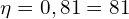 \[\eta=0,81=81%\]