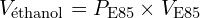 \[ V_{\text{éthanol}} = P_{\text{E85}} \times V_{\text{E85}} \]