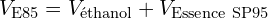 \[ V_{\text{E85}} = V_{\text{éthanol}} + V_{\text{Essence SP95}} \]