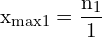 \[ \mathrm{x_{\text{max1}} = \frac{n_1}{1}}\]