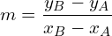 \[m=\frac{y_B-y_A}{x_B-x_A}\]