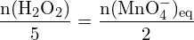 \[ \mathrm{\frac{n(\text{H}_2\text{O}_2)}{5} = \frac{n(\text{MnO}_4^-)_\text{eq}}{2}}\]