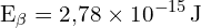 \[ \mathrm{ E_\beta = 2{,}78 \times 10^{-15} \, \text{J}}\]