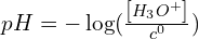 pH=-\log\funcapply(\frac{\left[H_3O^+\right]}{c^0})