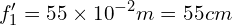 \[f_1^\prime=55 \times {10}^{-2}m=55cm\]