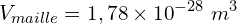 \[V_{maille}=1,78 \times {10}^{-28}\ m^3\]