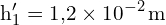 \[ \mathrm{h_1' = 1{,}2 \times 10^{-2} \, \text{m}}\]