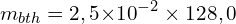 \[m_{bth}=2,5{ \times 10}^{-2} \times 128,0\]