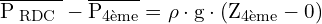 \[ \mathrm{ \overline{ P_{\text{ RDC }}} - \overline{ P_{\text{4ème}}} = \rho \cdot g \cdot (Z_{\text{4ème}} - 0)}\]