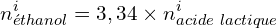 \[n_{éthanol}^i=3,34\times n_{acide\ lactique}^i\]