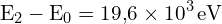 \[ \mathrm{ E_2 - E_0 = 19{,}6 \times 10^3 \, \text{eV}}\]