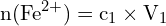 \[ \mathrm{ n(\text{Fe}^{2+}) = c_1 \times V_1}\]