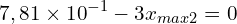 \[7,8{1 \times 10}^{-1}-3x_{max2}=0\]