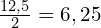 \frac{12,5}{2}=6,25\ %