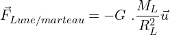 \[{\vec{F}}_{Lune/marteau}=-G\ .\frac{M_L\timesm}{R_L^2}\vec{u}\]