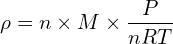 \[\rho=n \times M \times \frac{P}{nRT}\]