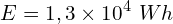 \[E=1,3 \times {10}^4\ Wh\]