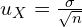 u_X= \frac{\sigma}{\sqrt n}