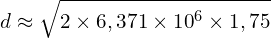 \[d\approx\sqrt{2 \times 6,371 \times {10}^6 \times 1,75}\]