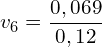 \[ v_6 = \frac{0,069}{0,12} \]