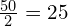 \frac{50}{2}=25\ %