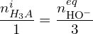 \[\frac{n_{H_3A}^i}{1}=\frac{n_{{\rm HO}^-}^{eq}}{3}\]