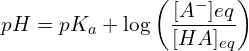 \[pH=pK_a+\log\left(\frac{[A^-]{eq}}{[HA]_{eq}}\right)\]