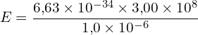 \[ E = \frac{6{,}63 \times 10^{-34} \times 3{,}00 \times 10^{8}}{1{,}0 \times 10^{-6}} \]