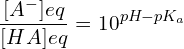 \[\frac{[A^-]{eq}}{[HA]{eq}}=10^{pH-pK_a}\]