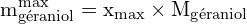 \[ \mathrm{m_{\text{géraniol}}^{\text{max}} = x_{\text{max}} \times M_{\text{géraniol}}}\]