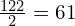 \frac{122}{2}=61