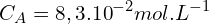 \[C_A=8,3.{10}^{-2}mol.L^{-1}\]