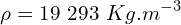 \[\rho=19\ 293\ Kg.m^{-3}\]