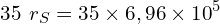 \[35\ r_S=35\times6,96\times{10}^5\]