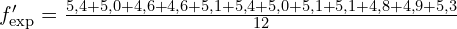 f'_{\text{exp}} = \frac{5,4 + 5,0 + 4,6 + 4,6 + 5,1 + 5,4 + 5,0 + 5,1 + 5,1 + 4,8 + 4,9 + 5,3}{12}