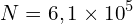 \[N=6,1 \times {10}^5\]