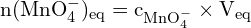 \[ \mathrm{ n(\text{MnO}_4^-)_\text{eq} = c_{\text{MnO}_4^-} \times V_\text{eq}}\]