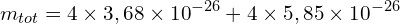 \[m_{tot}=4 \times 3,68\times{10}^{-26}+4 \times 5,85 \times {10}^{-26}\]