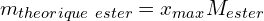 \[m_{theorique\ ester}=x_{max}M_{ester}\]