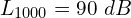\[L_{1000}=90\ dB\]
