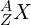 {_Z^A}X