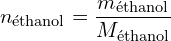 \[ n_{\text{éthanol}} = \frac{m_{\text{éthanol}}}{M_{\text{éthanol}}} \]