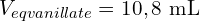\[V_{eqvanillate}=10,8\ \text{mL}\]