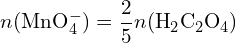 \[ n(\text{MnO}_4^-) = \frac{2}{5} n(\text{H}_2 \text{C}_2 \text{O}_4) \]