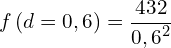 \[f\left(d=0,6\right)=\frac{432}{{0,6}^2}\]