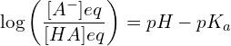 \[\log\left(\frac{[A^-]{eq}}{[HA]{eq}}\right)=pH-pK_a\]